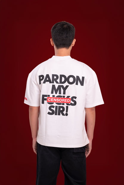 pardon my f*#ks, sir! - white.